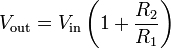 V_{\text{out}} = V_{\text{in}} \left( 1 + \frac{R_2}{R_1} \right)\,